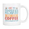 I Love My Huband More Than Coffee... And Yes, He Bought Me This Mug