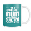 I'm A Football Mum I Suppose I Could Be Quieter But It's Highly Unlikely Mug