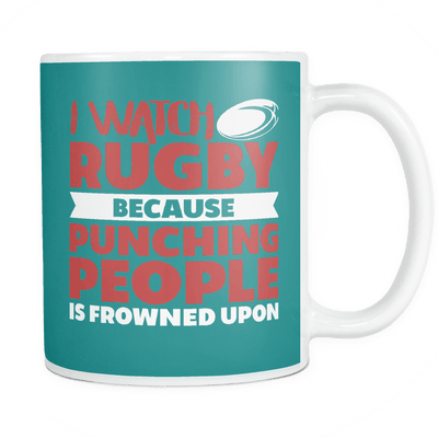 I Watch Rugby Because Punching People Is Frowned Upon Mug
