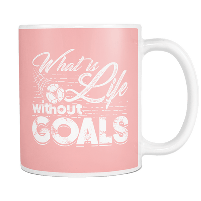 What Is Life Without Goals 11oz Mug