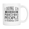 I Drink Gin Because Punching People Is Frowned Upon Mug