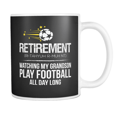 Retirement. Watching My Grandson Play Football All Day Long 11oz Mug