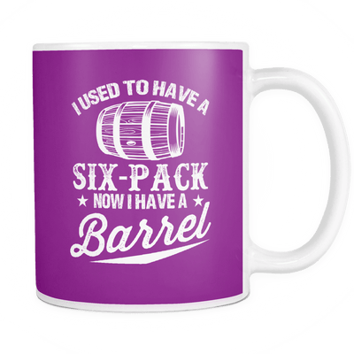I Used To Have A Six-Pack Now I Have A Barrel Mug