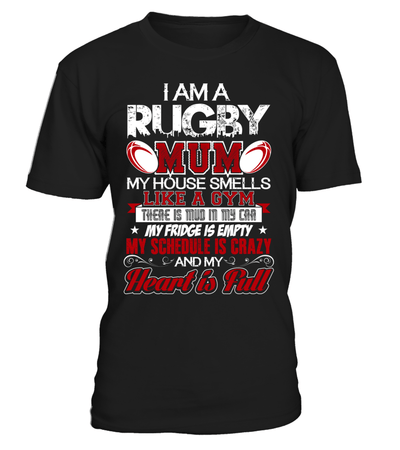 I Am Rugby Mum My House Smells Like A Gym There Is Mud In My Car My Fridge Is Empty My Schedule Is Crazy And My Heart Is Full