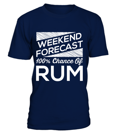Weekend Forecast 100% Chance Of Rum Shirt