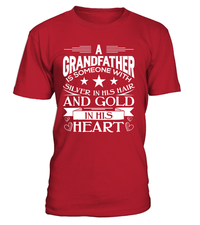 A Grandfather Is Someone With Silver In His Hair And Gold In His Heart Shirt