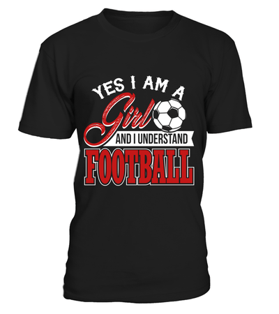 Yes I Am A Girl And I Understand Football Shirt