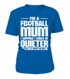 I'm A Football Mum I Suppose I Could Be Quieter But It's Highly Unlikely Shirt