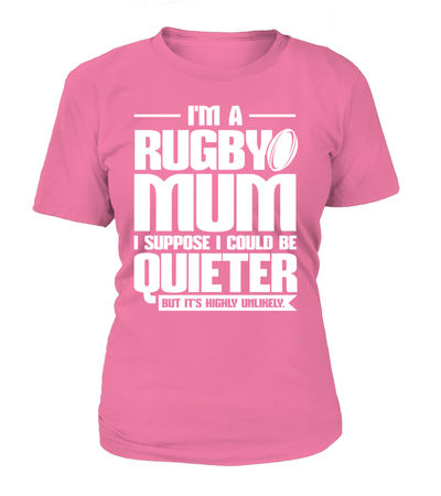 I'm A Rugby Mum I Suppose I Could Be Quieter But It's Highly Unlikely Shirt