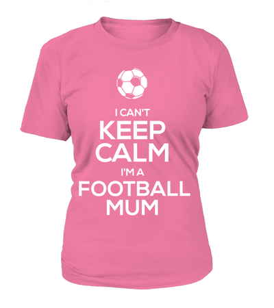 I Can't Keep Calm I'm A Football Mum