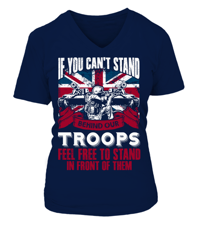 If You Can't Stand Behind Our Troops Feel Free To Stand In Front Of Them