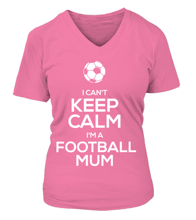 I Can't Keep Calm I'm A Football Mum