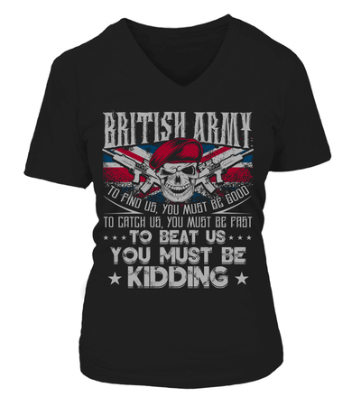 British Army To Find Us You Must Be Fast To Beat Us You Must Be Kidding Shirt