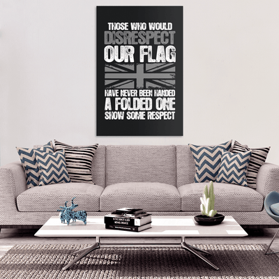 Those Who Disrespect Our Flag Have Never Been Handed A Folded One Show Some Respect Canvas Art