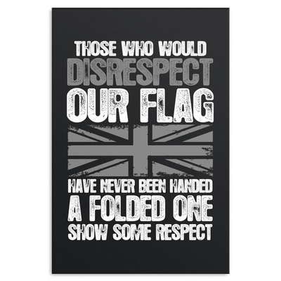 Those Who Disrespect Our Flag Have Never Been Handed A Folded One Show Some Respect Canvas Art