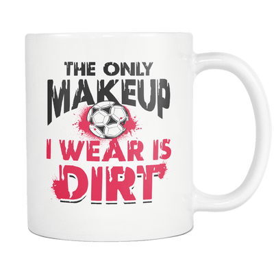 Football. The Only Makeup I Wear Is Dirt 11oz Mug