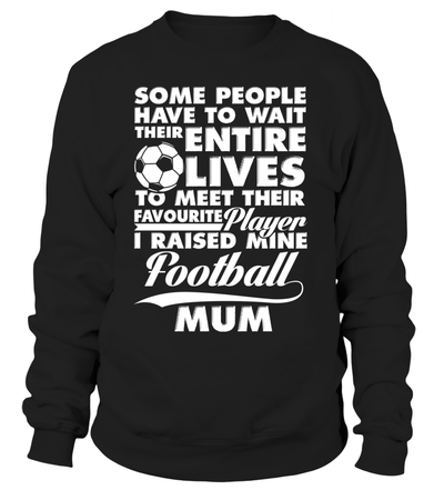 Some People Have To Wait Their Entire Lives To Meet Their Favourite Player I Raised Mine Football Mum