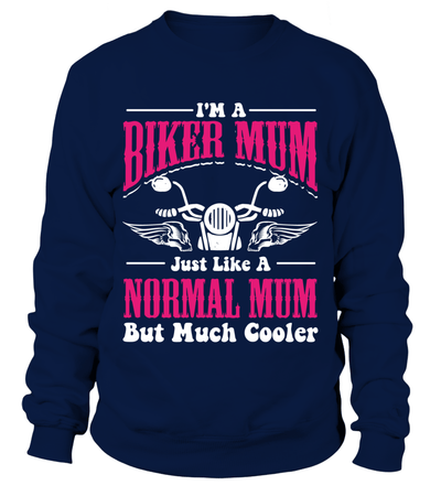 I'm A Biker Mum Just Like A Normal Mum But Much Cooler