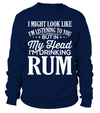 I Might Look Like I'm Listening To You But In My Head I'm Drinking Rum Shirt
