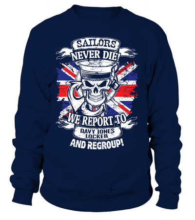 Sailors Never Die! We Report To Davy Jones Locker And Regroup! Shirt