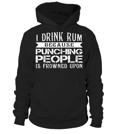 I Drink Rum Because Punching People Is Frowned Upon Shirt