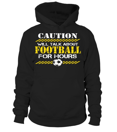 Caution Will Talk About Football For Hours Shirt