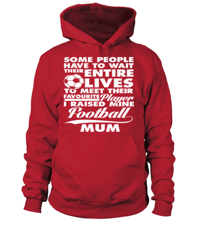 Some People Have To Wait Their Entire Lives To Meet Their Favourite Player I Raised Mine Football Mum
