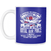 Whenever I'm Asked Why I Chose To Serve In The Royal Air Force I Reply 11oz Mug