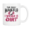 Rugby. The Only Makeup I Wear Is Dirt 11oz Mug