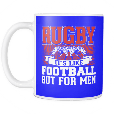 Rugby. It's Like Football, But For Men Mug