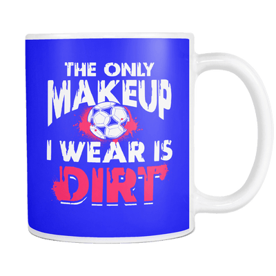 Football. The Only Makeup I Wear Is Dirt 11oz Mug