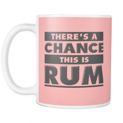 There's A Chance This Is Rum Mug