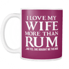 I Love My Wife More Than Rum... And Yes, She Bought Me This Mug