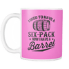 I Used To Have A Six-Pack Now I Have A Barrel Mug