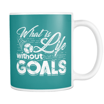What Is Life Without Goals 11oz Mug