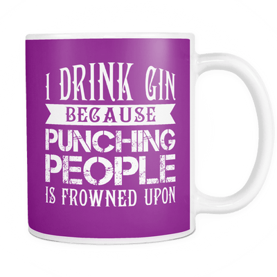 I Drink Gin Because Punching People Is Frowned Upon Mug