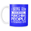 I Drink Rum Because Punching People Is Frowned Upon Mug