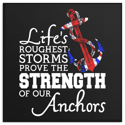 Life's Roughest Storms Prove The Strength Of Our Anchors Canvas Art