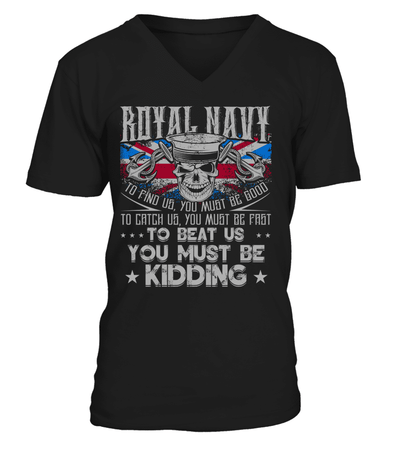 Royal Navy To Find Us You Must Be Good To Catch Us You Must Be Fast To Beat Us You Must Be Kidding Shirt