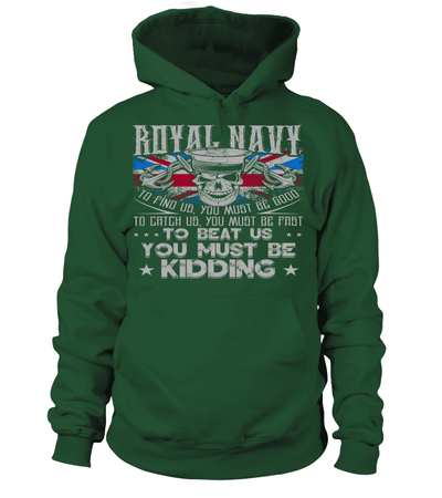 Royal Navy To Find Us You Must Be Good To Catch Us You Must Be Fast To Beat Us You Must Be Kidding Shirt
