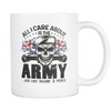 All I Care About Is The Army... And Like Maybe 3 People Mug